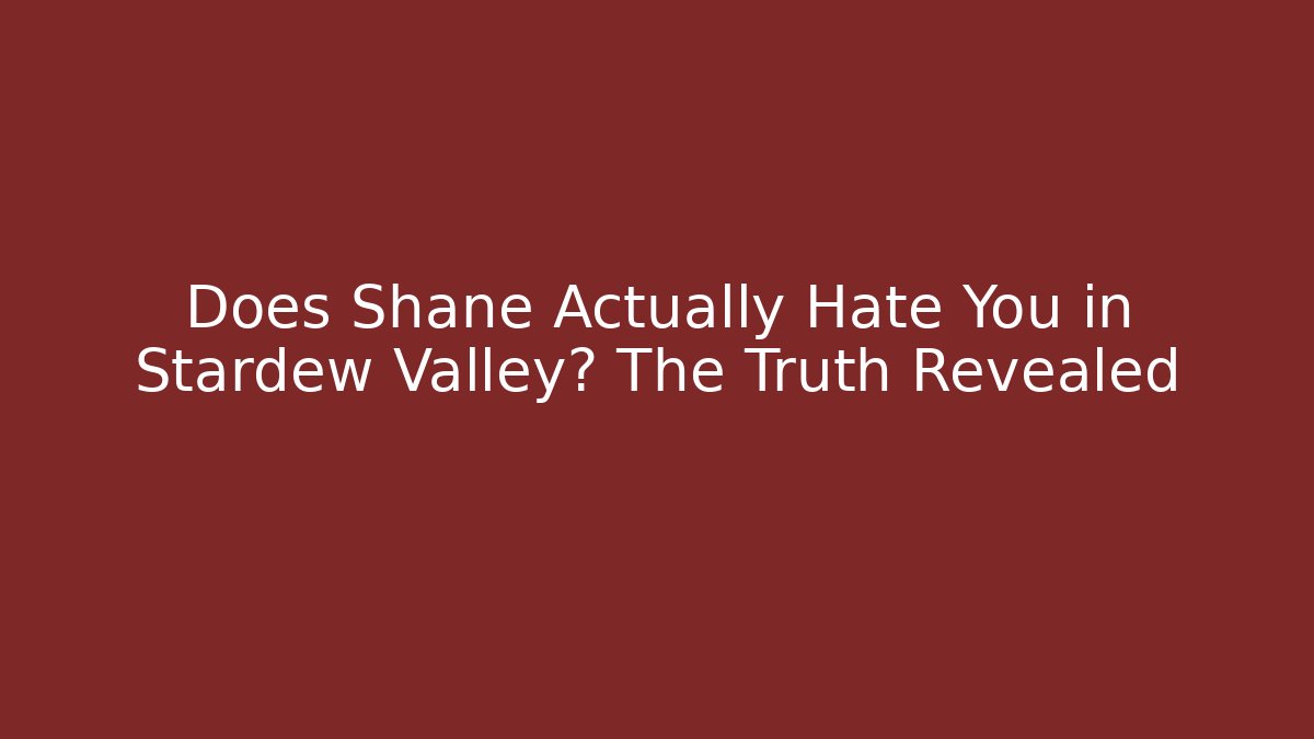 Does Shane Actually Hate You in Stardew Valley? The Truth Revealed
