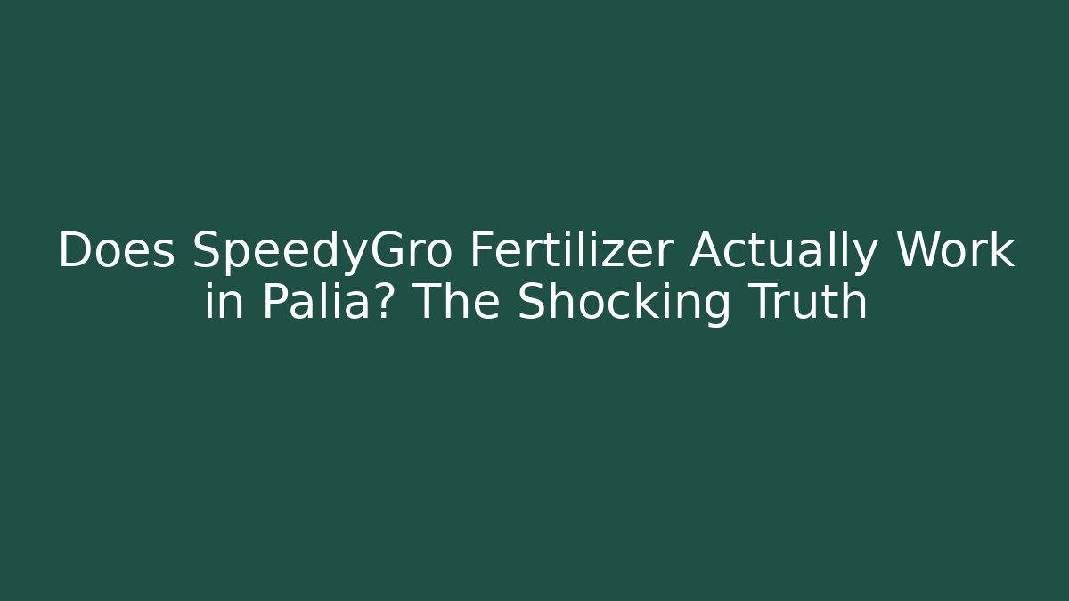 Does SpeedyGro Fertilizer Actually Work in Palia? The Shocking Truth