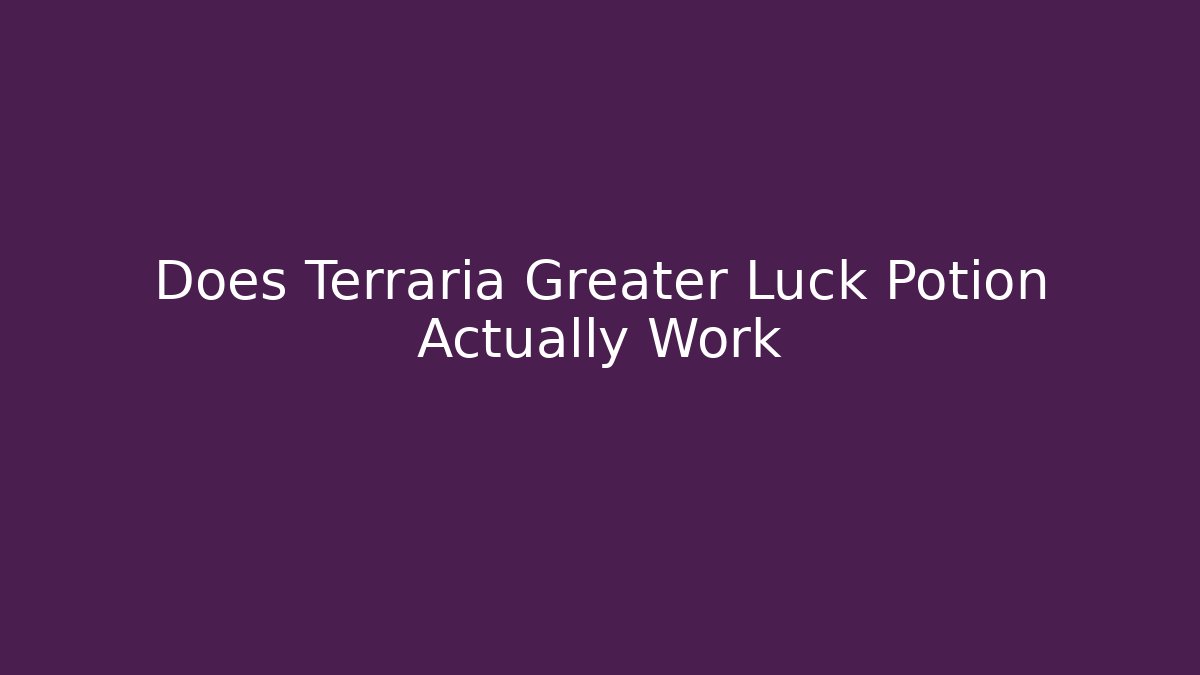 Does Terraria Greater Luck Potion Actually Work - Critter Realm