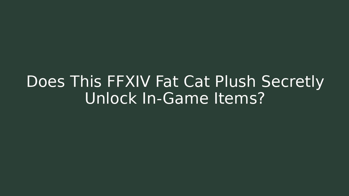 Does This FFXIV Fat Cat Plush Secretly Unlock In-Game Items?