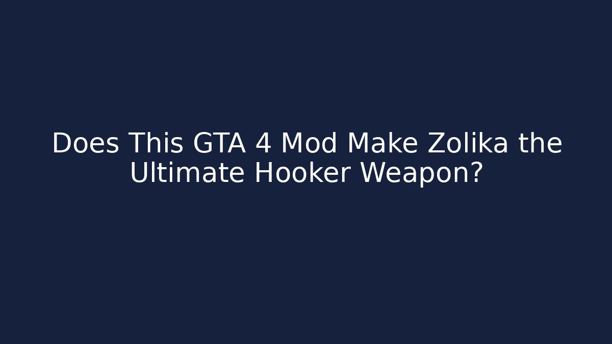 Does This GTA 4 Mod Make Zolika the Ultimate Hooker Weapon?