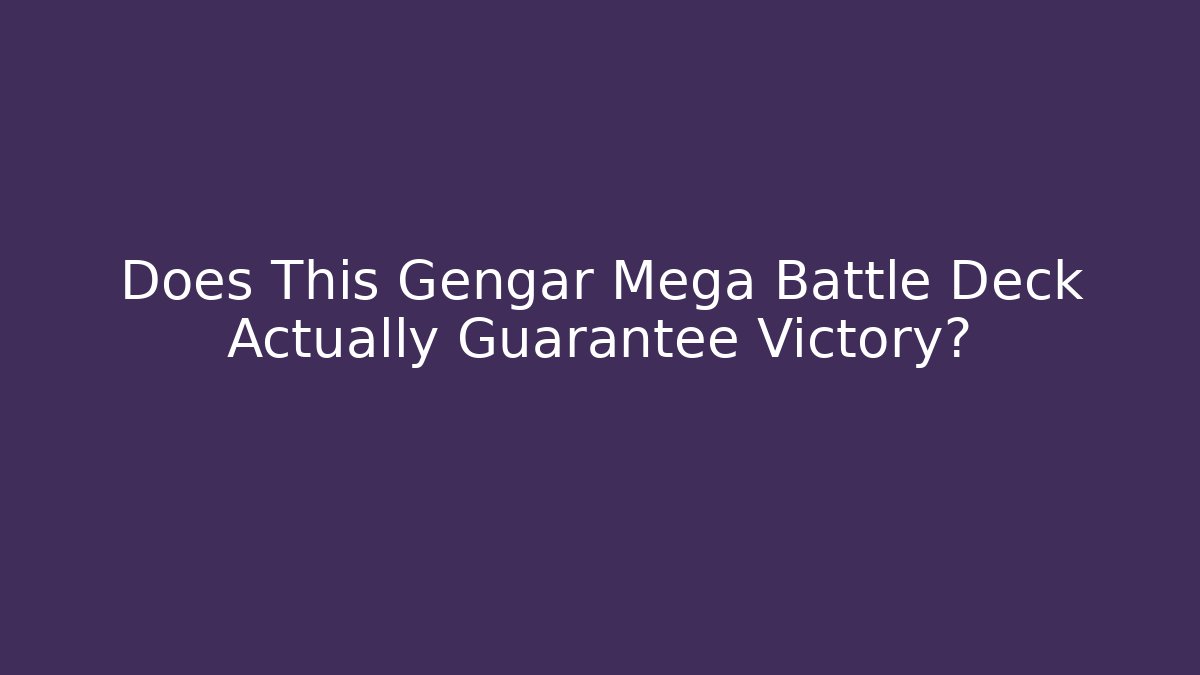 Does This Gengar Mega Battle Deck Actually Guarantee Victory?