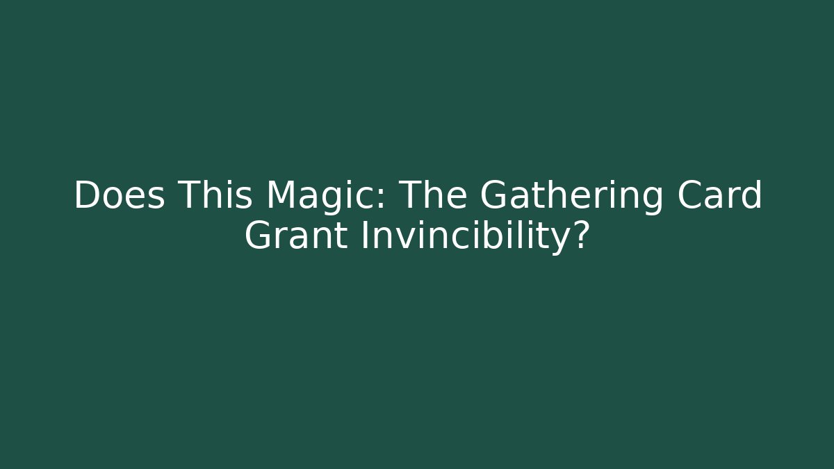 Does This Magic: The Gathering Card Grant Invincibility?