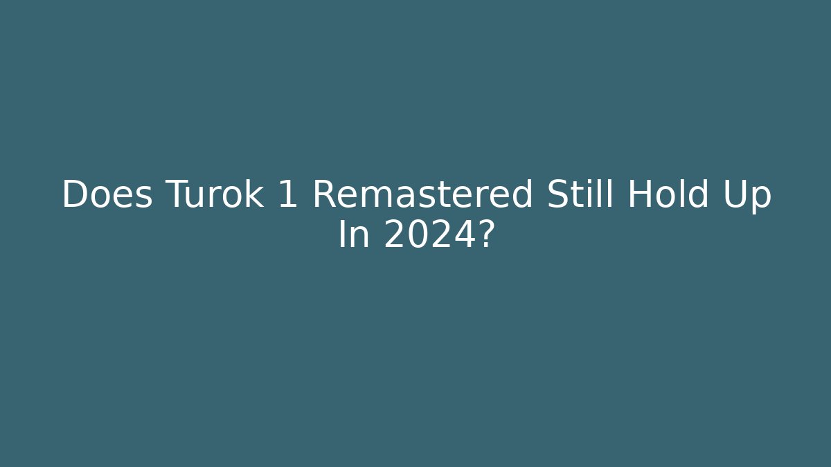 Does Turok 1 Remastered Still Hold Up In 2024?