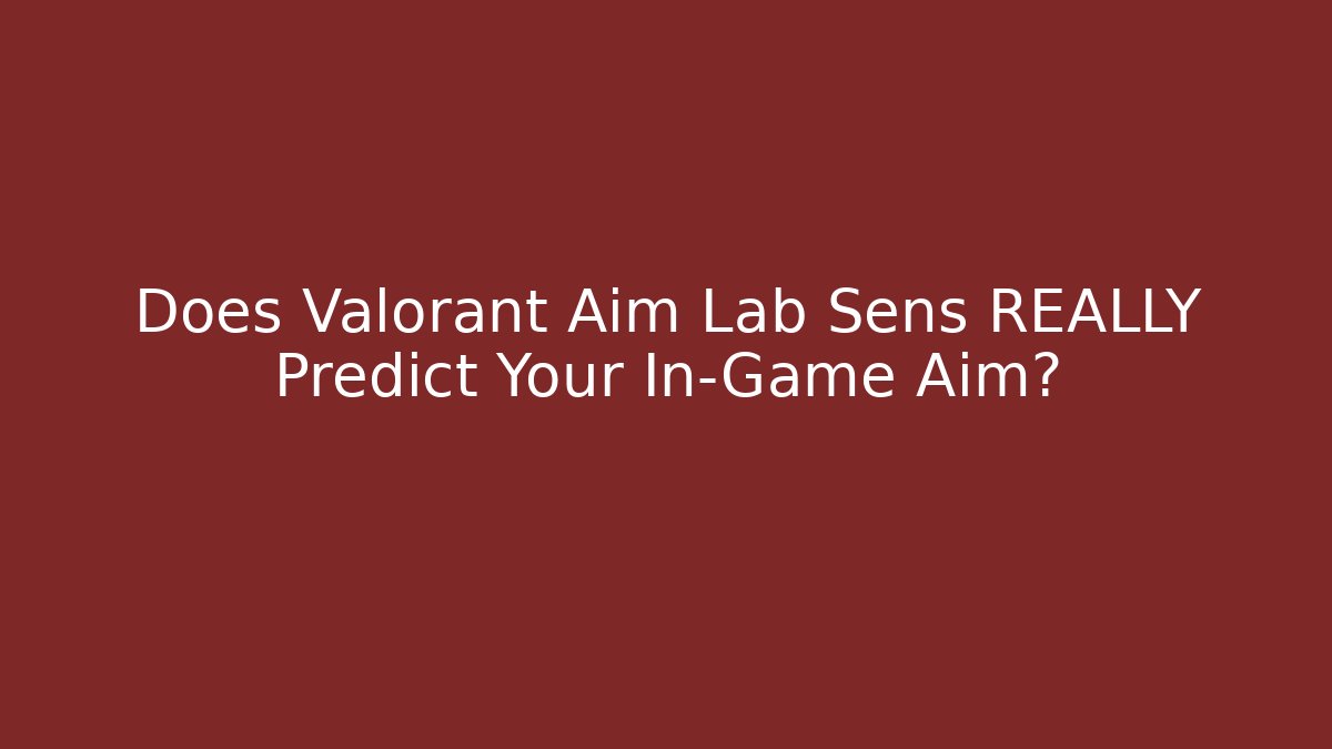Does Valorant Aim Lab Sens REALLY Predict Your In-Game Aim? - Critter Realm