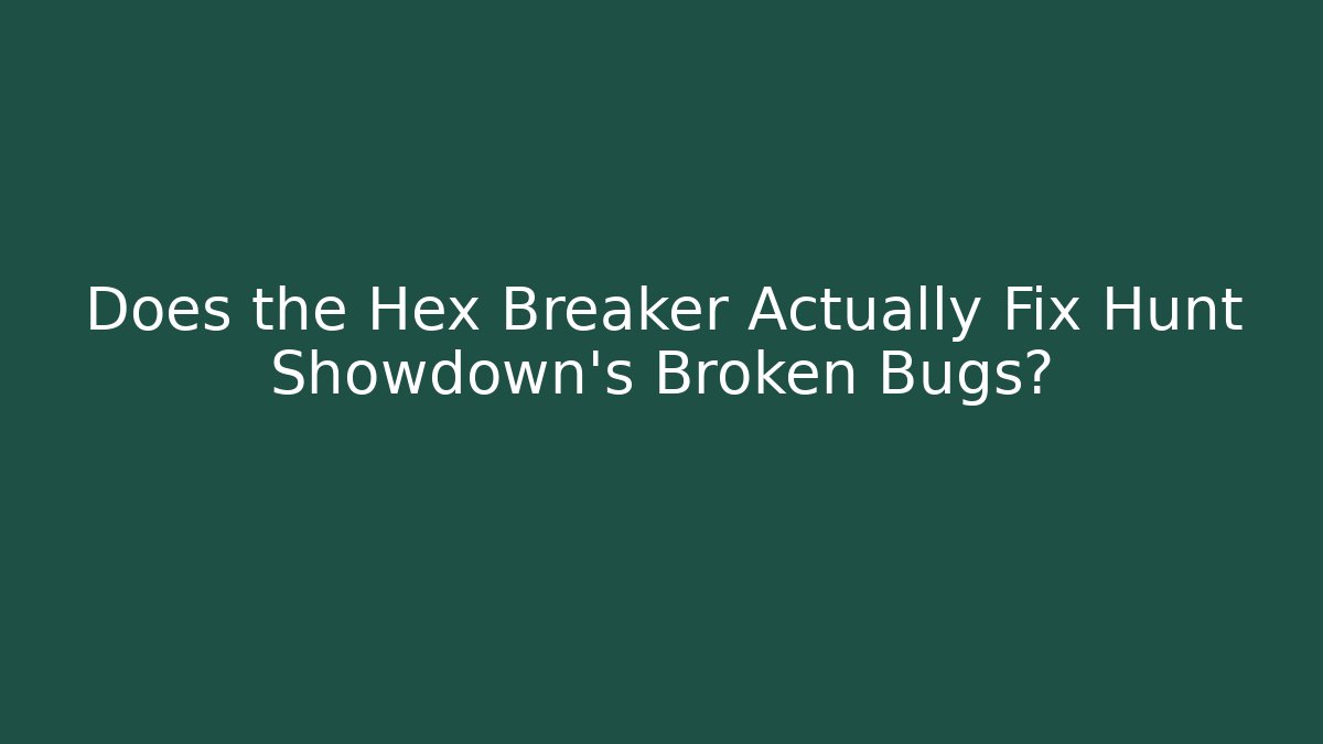 Does the Hex Breaker Actually Fix Hunt Showdown's Broken Bugs? - Critter Realm