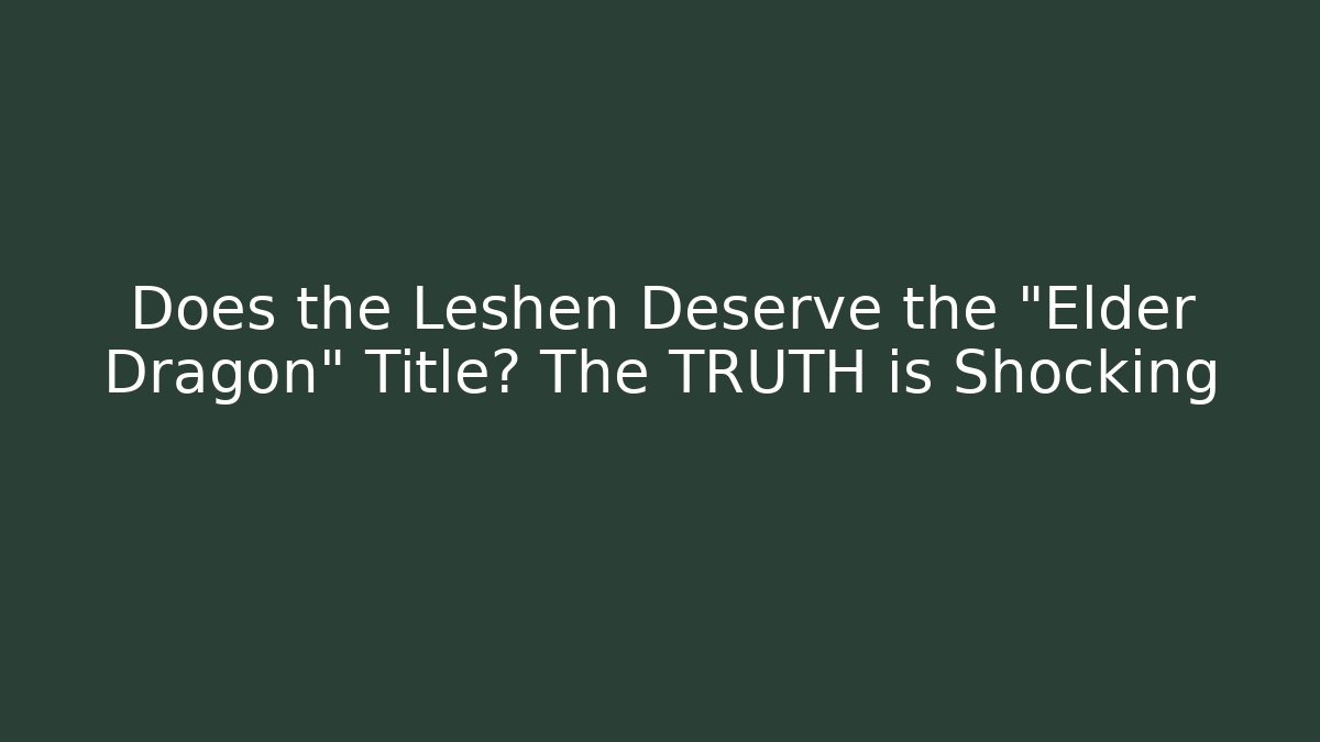 Does the Leshen Deserve the "Elder Dragon" Title? The TRUTH is Shocking