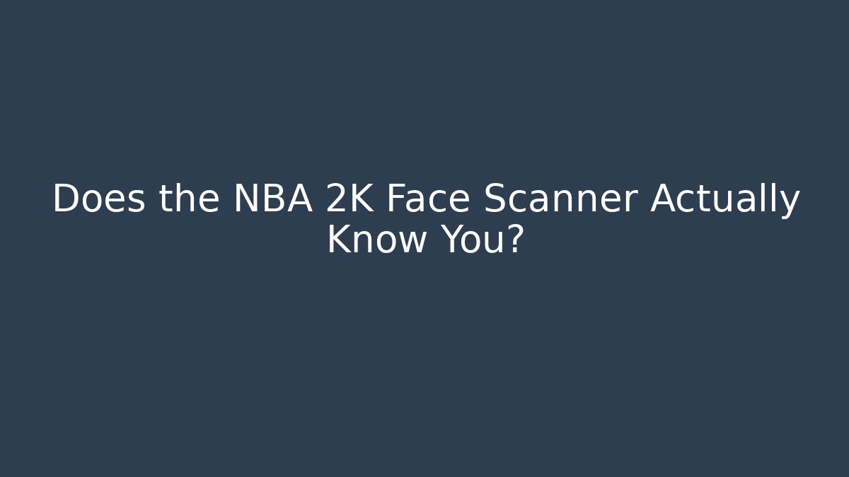 Does the NBA 2K Face Scanner Actually Know You?