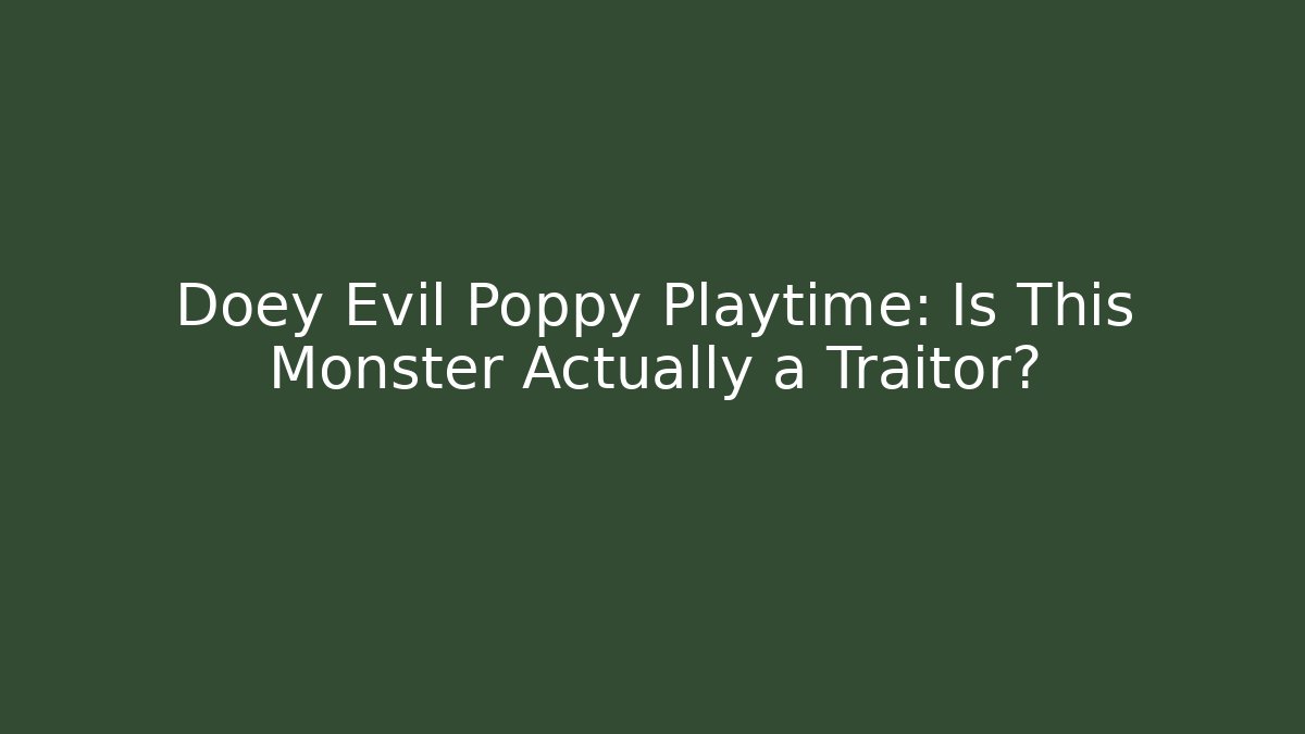 Doey Evil Poppy Playtime: Is This Monster Actually a Traitor?