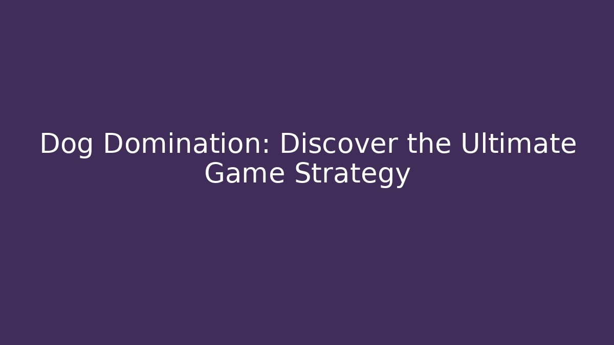 Dog Domination: Discover the Ultimate Game Strategy - Critter Realm