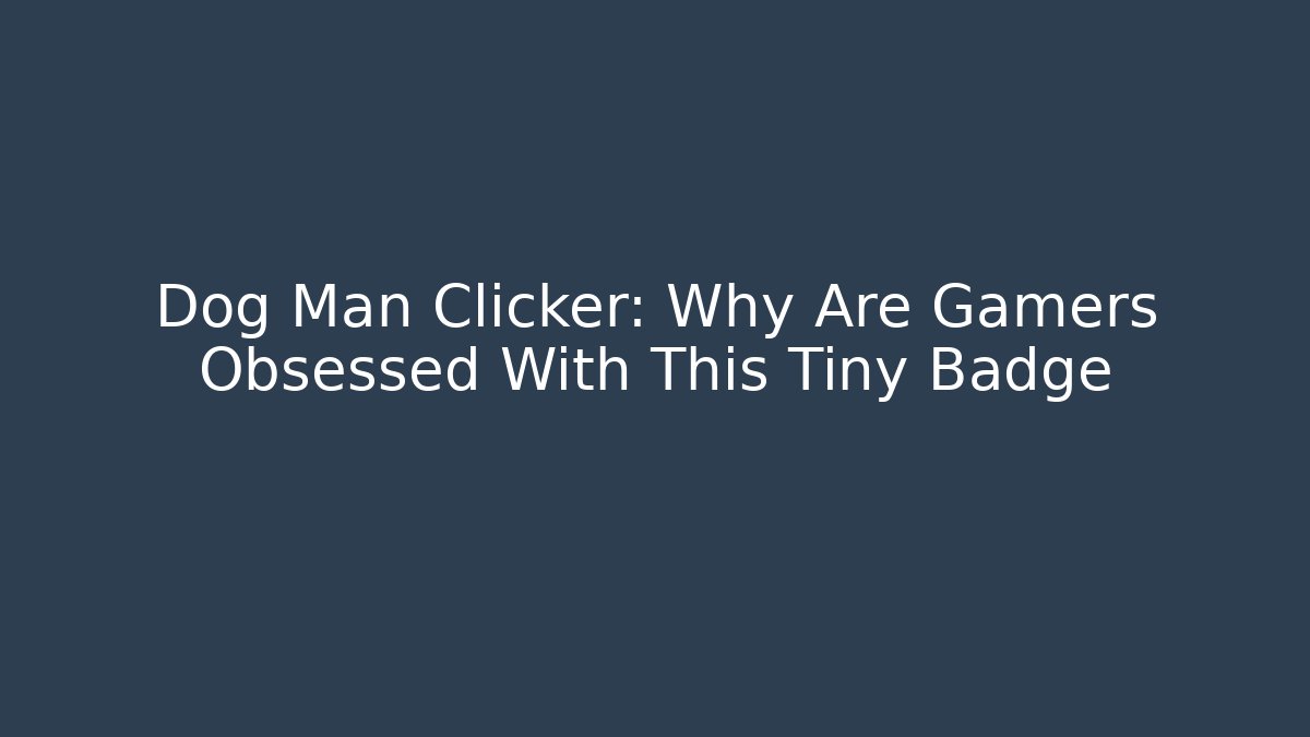 Dog Man Clicker: Why Are Gamers Obsessed With This Tiny Badge