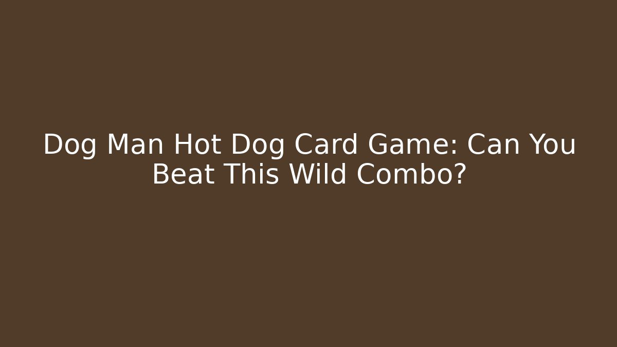 Dog Man Hot Dog Card Game: Can You Beat This Wild Combo?