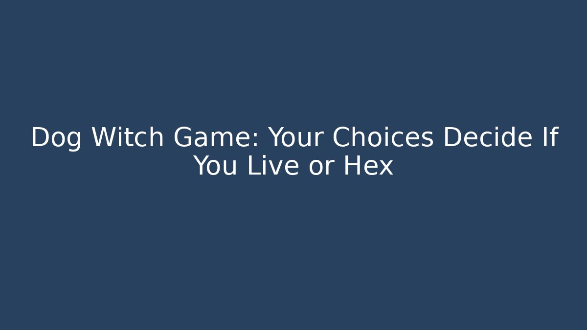 Dog Witch Game: Your Choices Decide If You Live or Hex