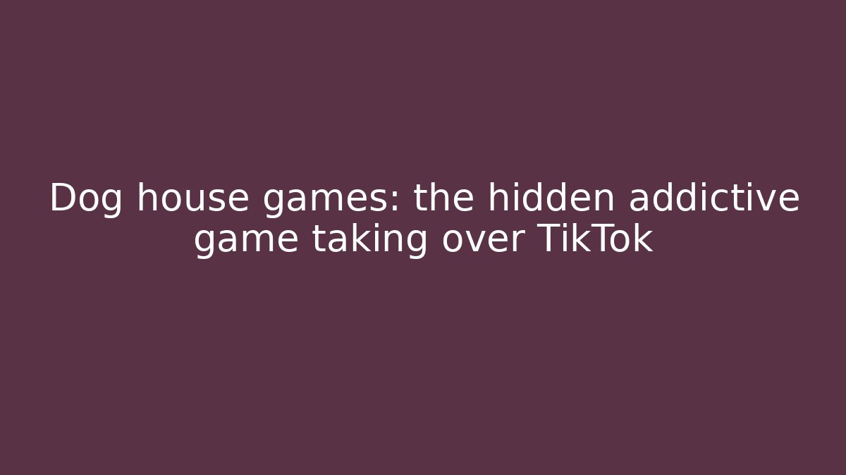 Dog house games: the hidden addictive game taking over TikTok