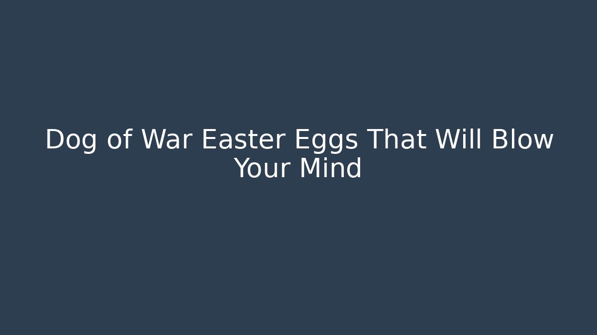 Dog of War Easter Eggs That Will Blow Your Mind