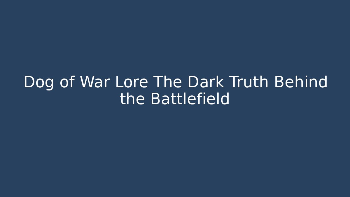 Dog of War Lore The Dark Truth Behind the Battlefield