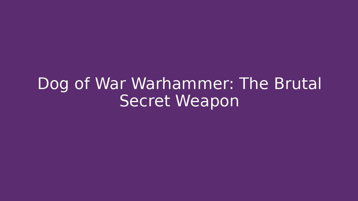 Dog of War Warhammer: The Brutal Secret Weapon