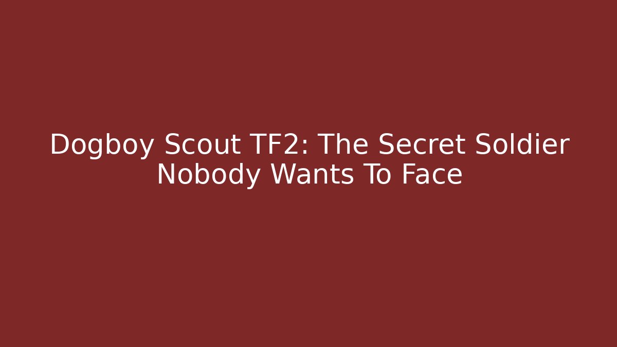 Dogboy Scout TF2: The Secret Soldier Nobody Wants To Face
