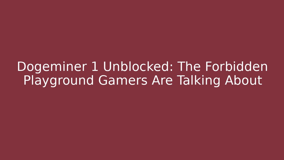 Dogeminer 1 Unblocked: The Forbidden Playground Gamers Are Talking About - Critter Realm