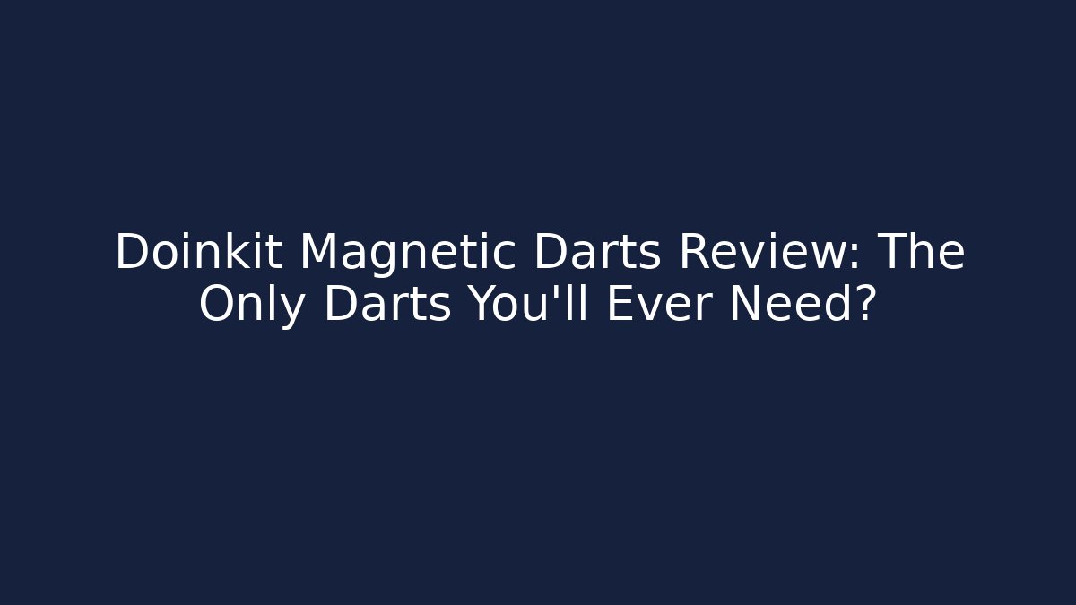 Doinkit Magnetic Darts Review: The Only Darts You'll Ever Need?