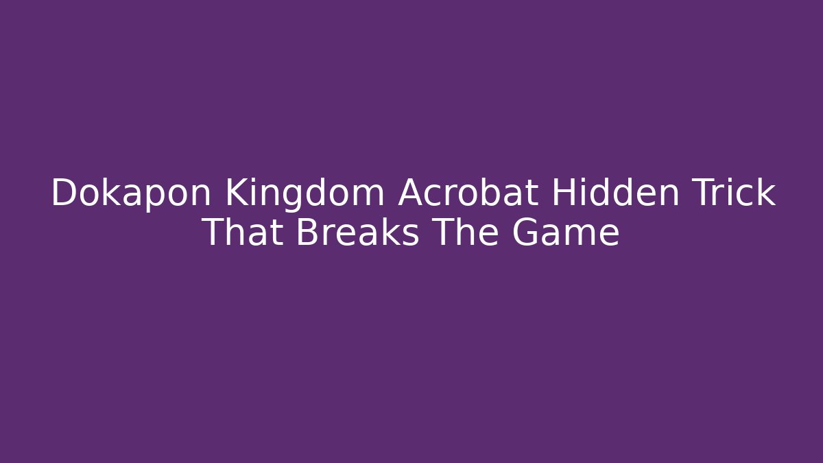 Dokapon Kingdom Acrobat Hidden Trick That Breaks The Game