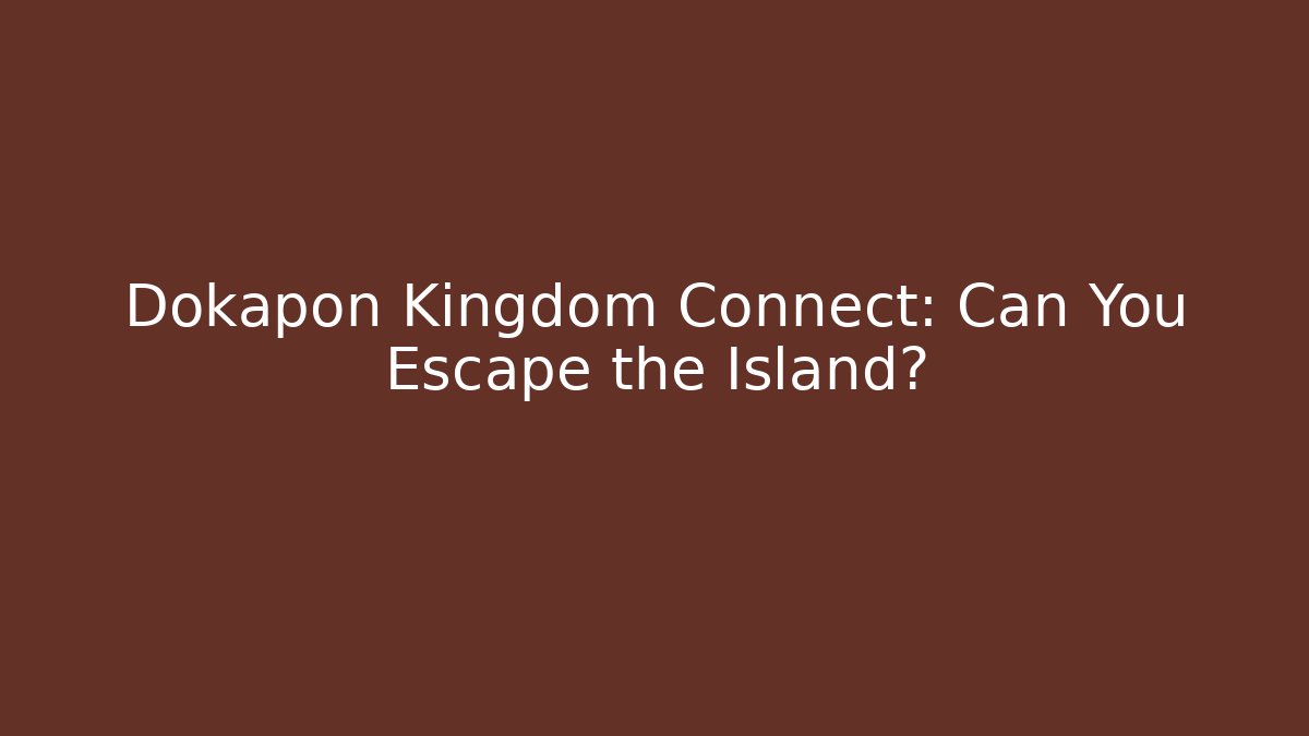 Dokapon Kingdom Connect: Can You Escape the Island?