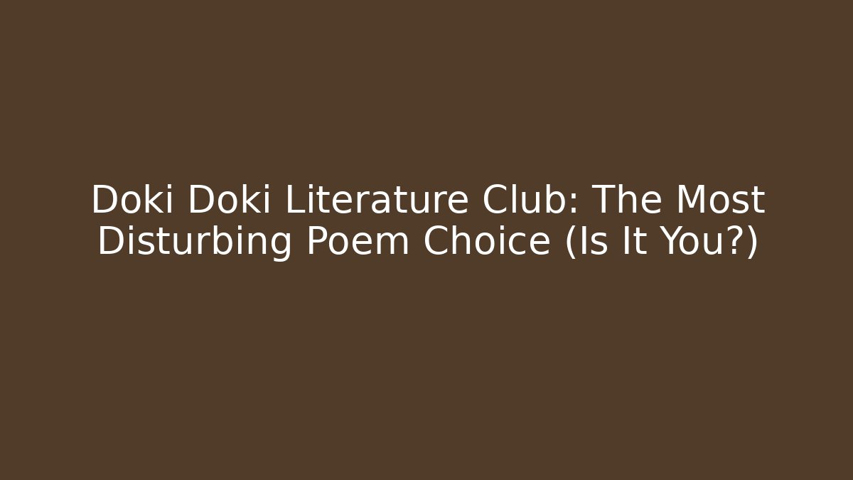 Doki Doki Literature Club: The Most Disturbing Poem Choice (Is It You?)