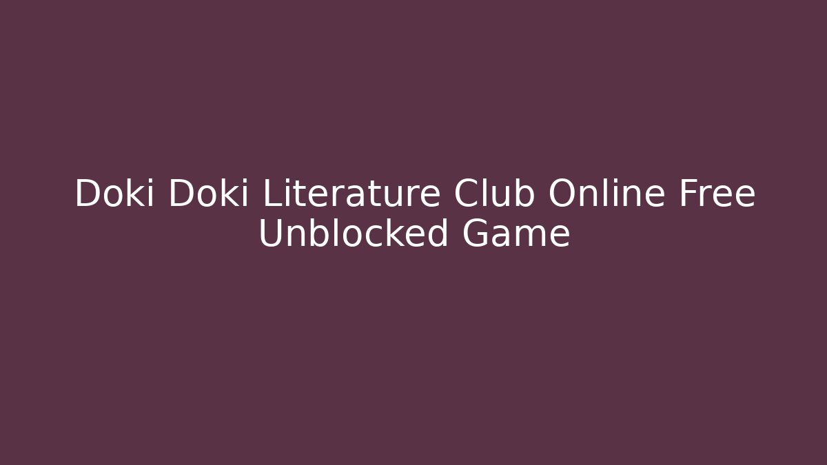 Doki Doki Literature Club Online Free Unblocked Game