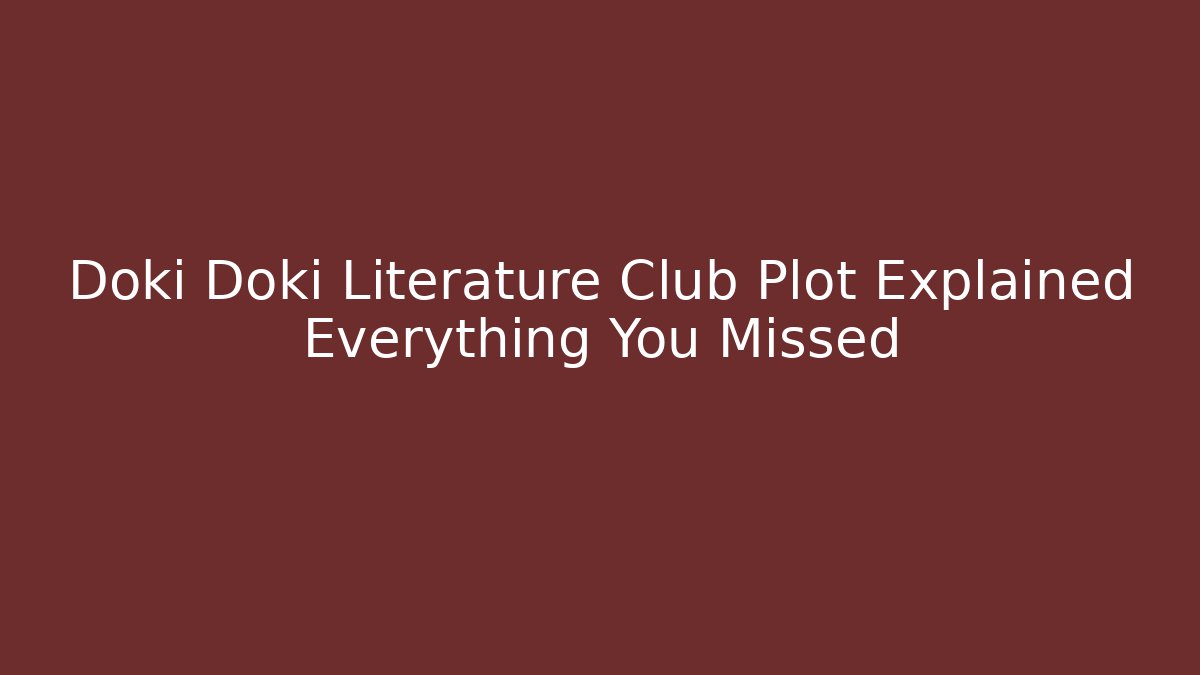 Doki Doki Literature Club Plot Explained Everything You Missed