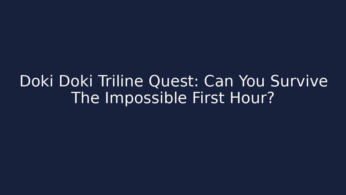 Doki Doki Triline Quest: Can You Survive The Impossible First Hour? - Critter Realm