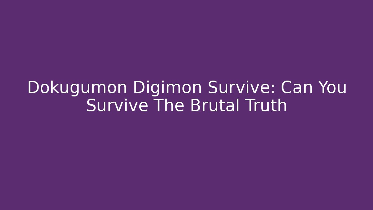 Dokugumon Digimon Survive: Can You Survive The Brutal Truth