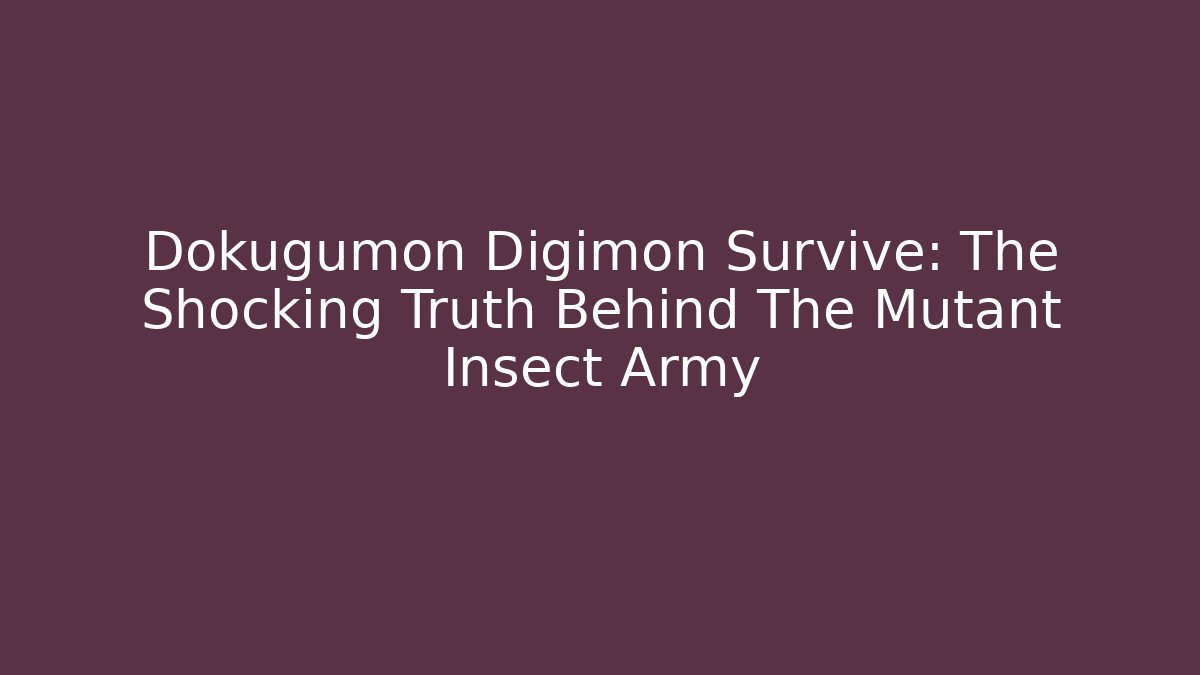 Dokugumon Digimon Survive: The Shocking Truth Behind The Mutant Insect Army