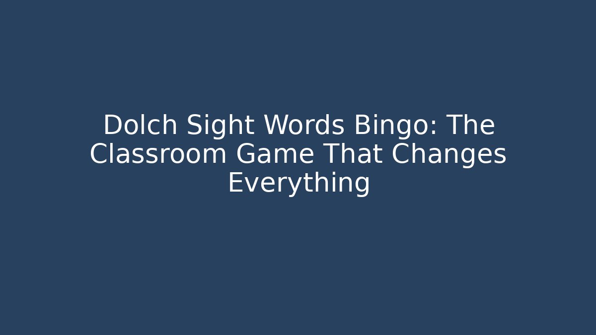 Dolch Sight Words Bingo: The Classroom Game That Changes Everything