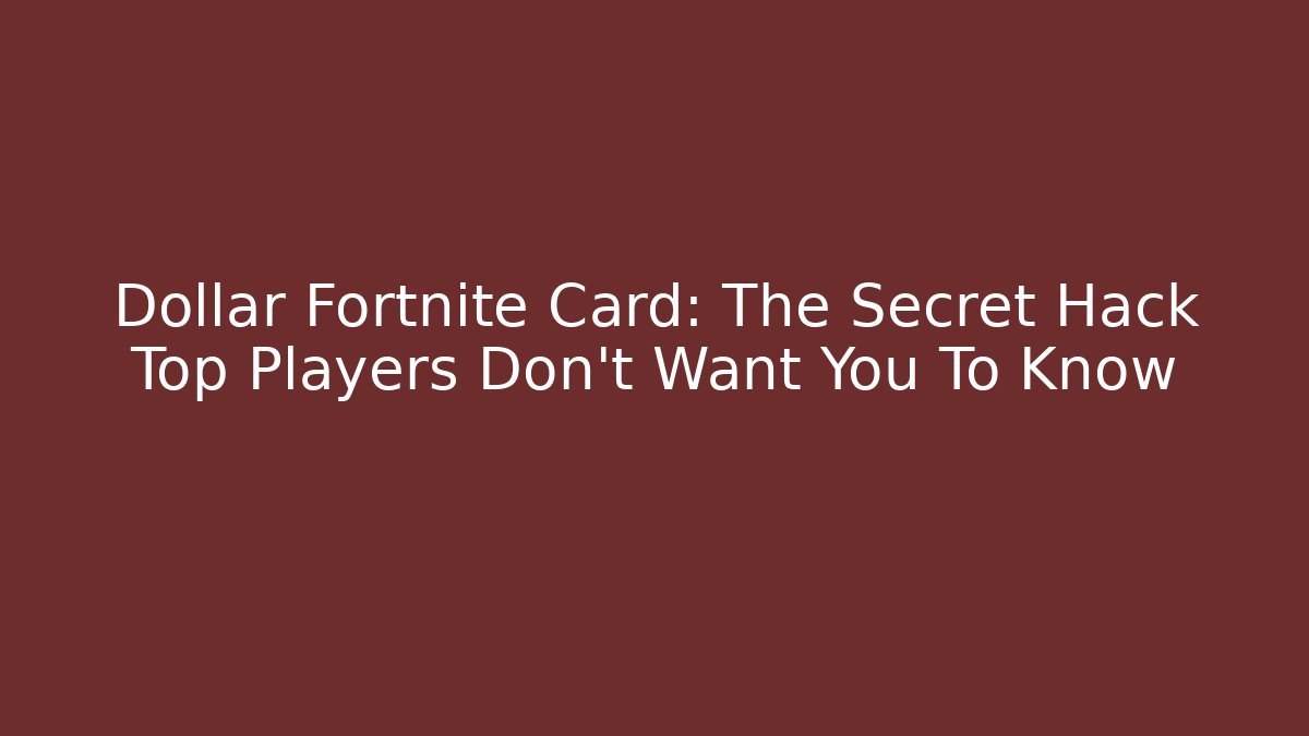 Dollar Fortnite Card: The Secret Hack Top Players Don't Want You To Know