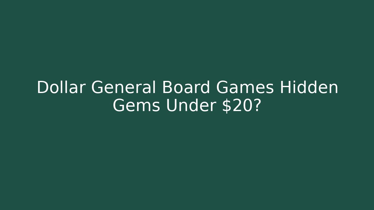 Dollar General Board Games Hidden Gems Under $20?