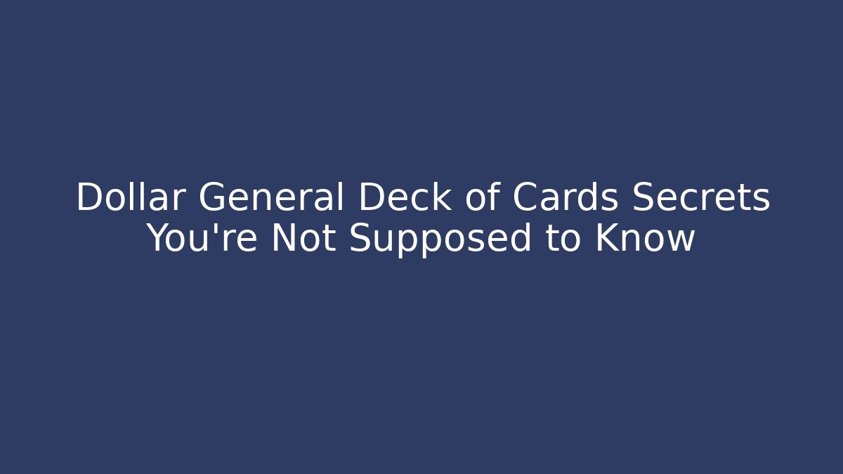 Dollar General Deck of Cards Secrets You’re Not Supposed to Know