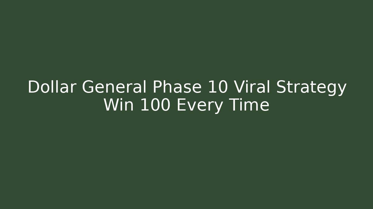 Dollar General Phase 10 Viral Strategy Win 100 Every Time