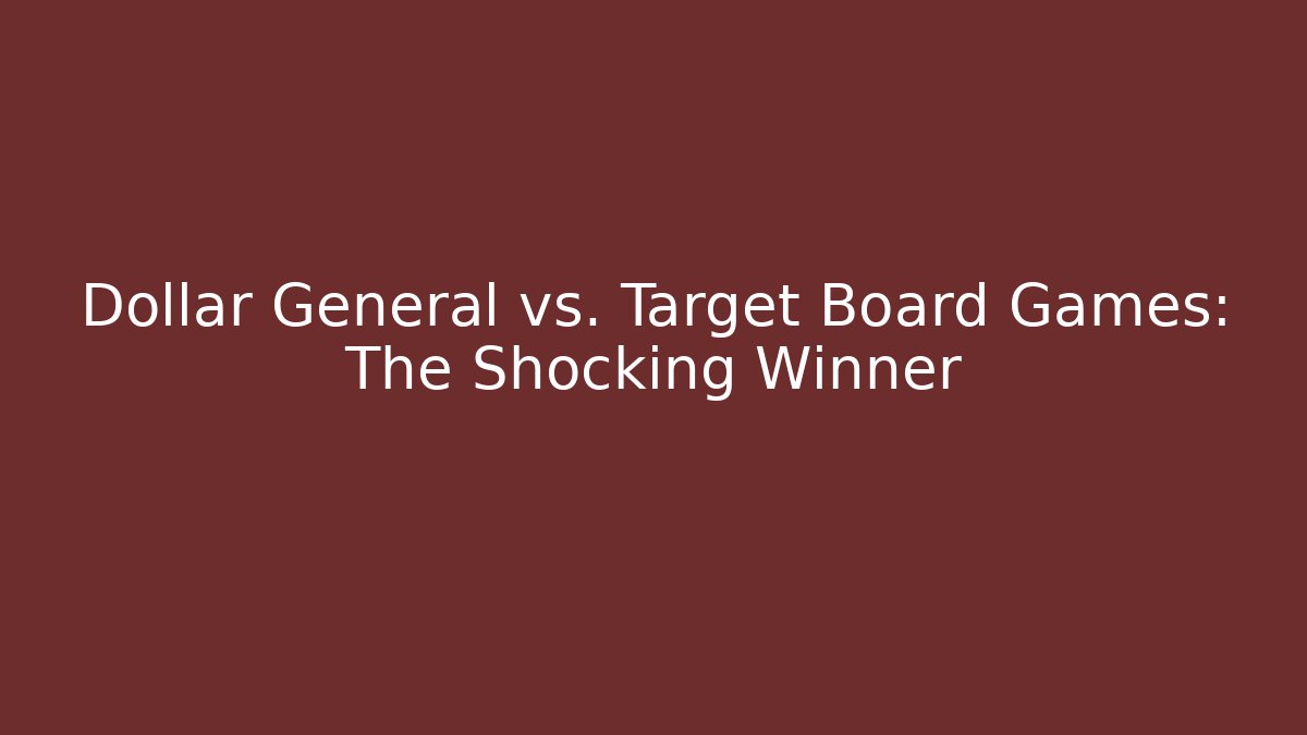 Dollar General vs. Target Board Games: The Shocking Winner