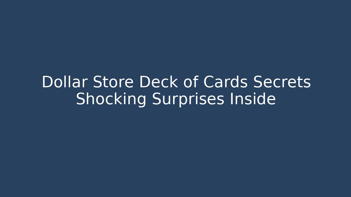 Dollar Store Deck of Cards Secrets Shocking Surprises Inside