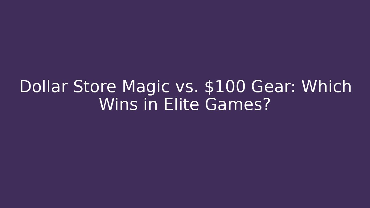 Dollar Store Magic vs. $100 Gear: Which Wins in Elite Games? - Critter Realm