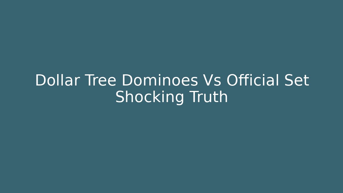 Dollar Tree Dominoes Vs Official Set Shocking Truth - Critter Realm