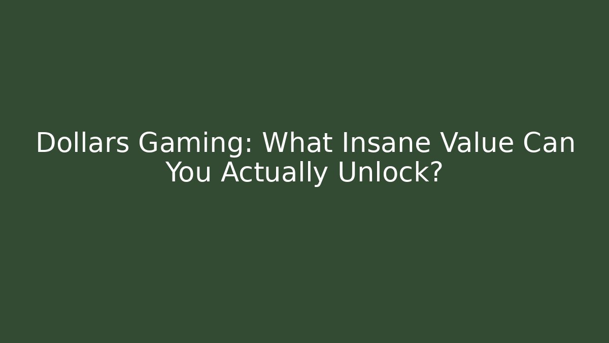 Dollars Gaming: What Insane Value Can You Actually Unlock?