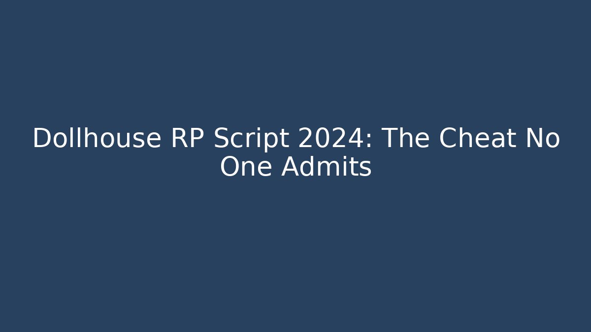 Dollhouse RP Script 2024: The Cheat No One Admits - Critter Realm