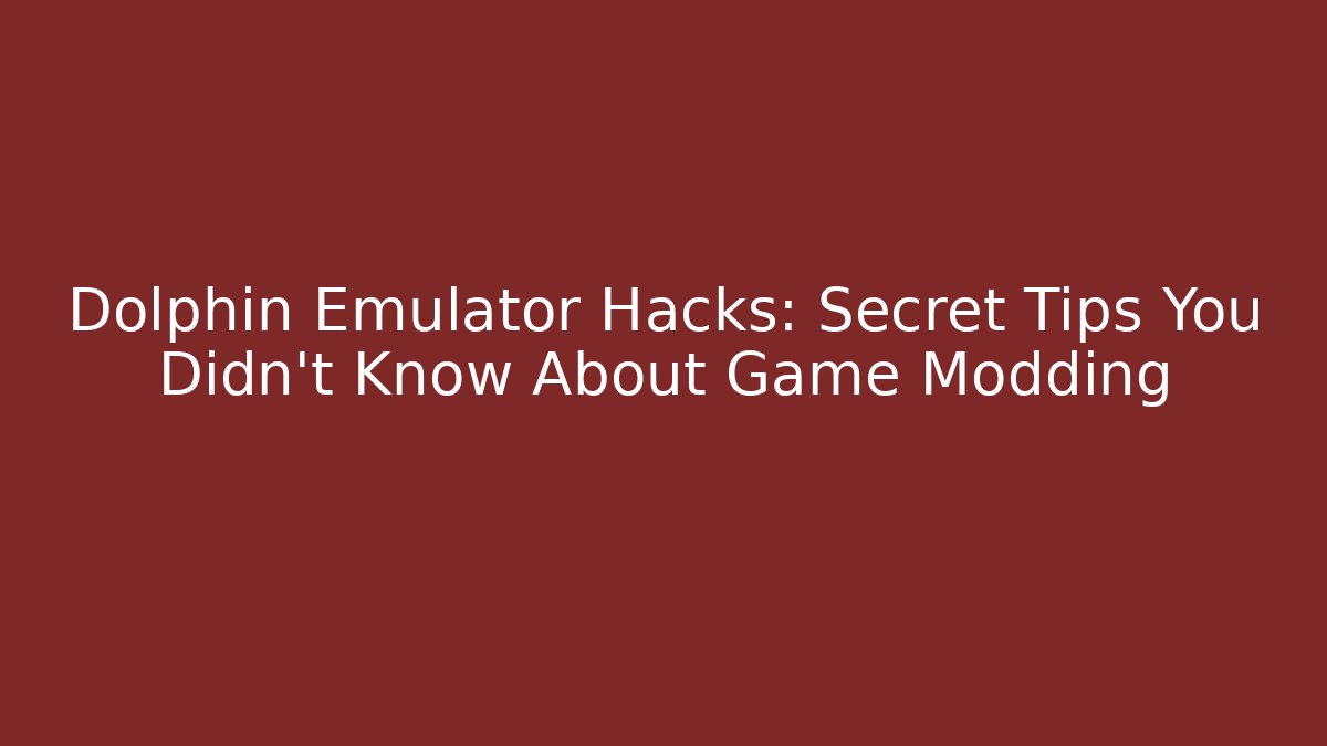 Dolphin Emulator Hacks: Secret Tips You Didn't Know About Game Modding