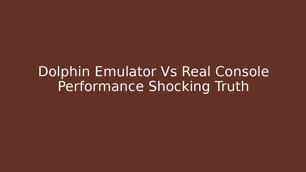 Dolphin Emulator Vs Real Console Performance Shocking Truth