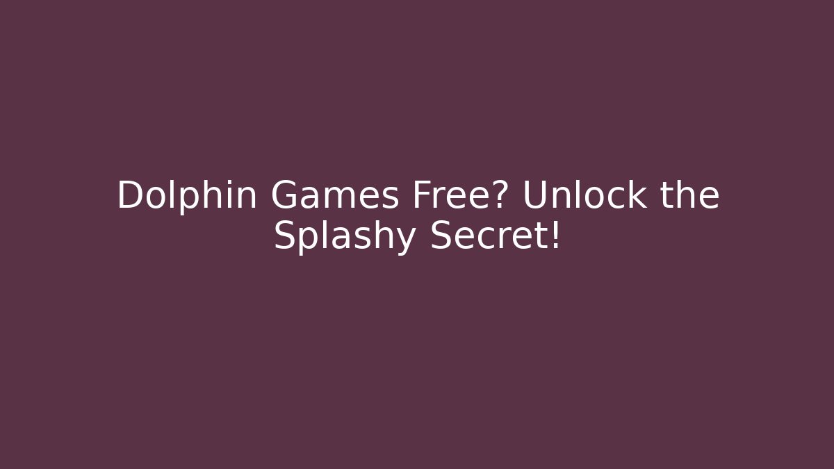 Dolphin Games Free? Unlock the Splashy Secret! - Critter Realm