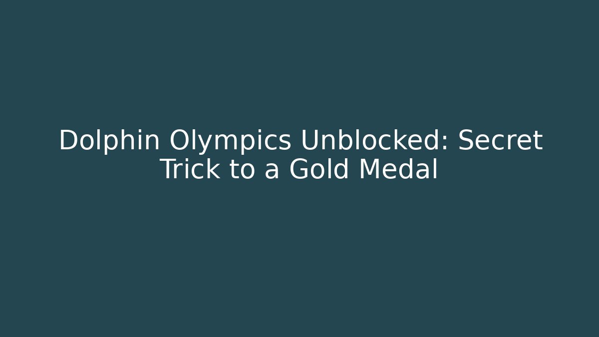 Dolphin Olympics Unblocked: Secret Trick to a Gold Medal