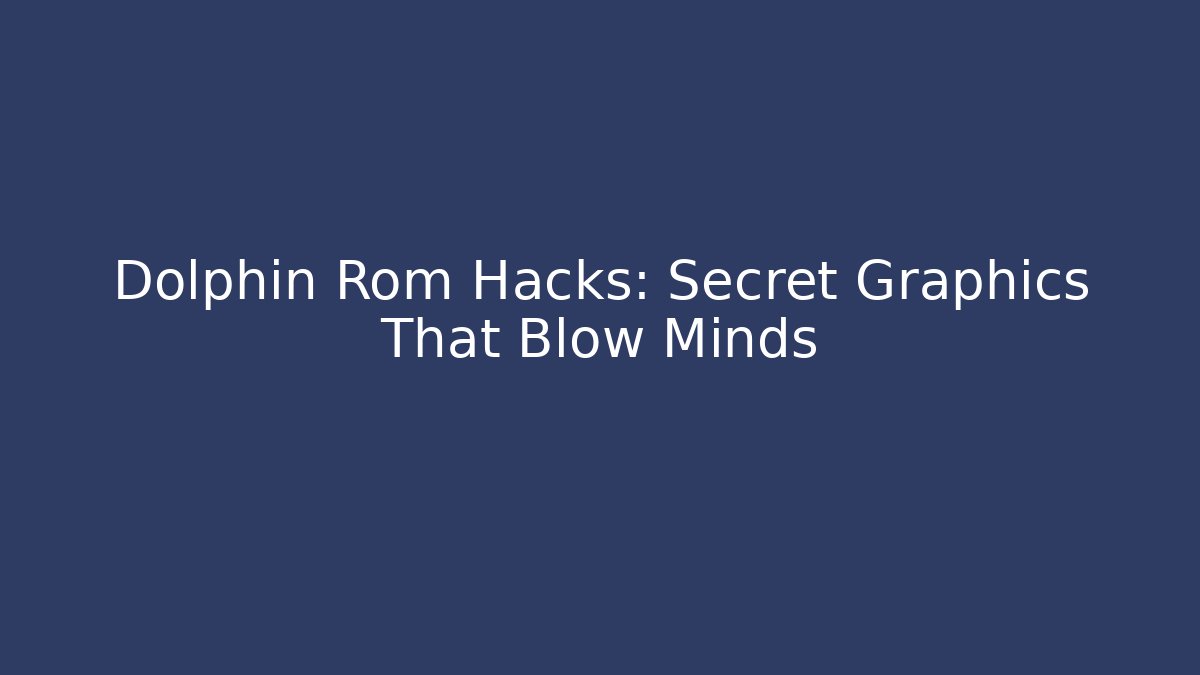 Dolphin Rom Hacks: Secret Graphics That Blow Minds