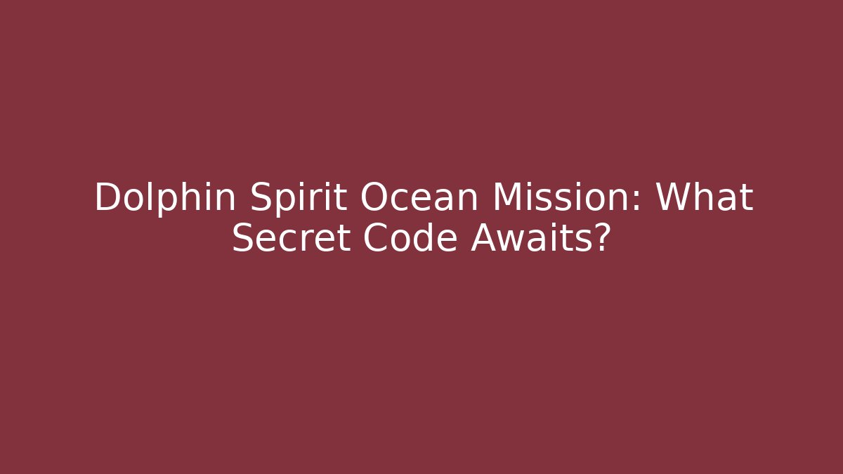 Dolphin Spirit Ocean Mission: What Secret Code Awaits?