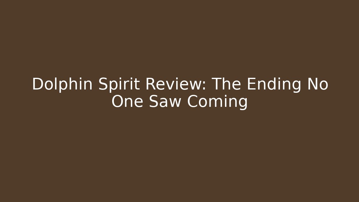 Dolphin Spirit Review: The Ending No One Saw Coming